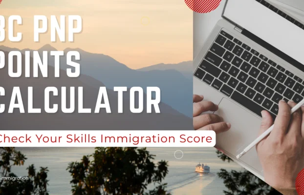 BC PNP Points Calculator: Check Your Skills Immigration Score (Regional & Job Offer Factors Explained)